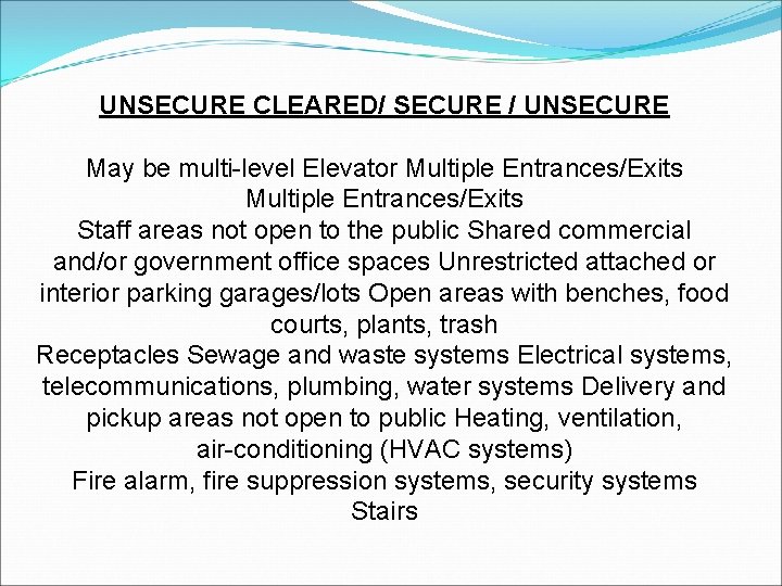 UNSECURE CLEARED/ SECURE / UNSECURE May be multi-level Elevator Multiple Entrances/Exits Staff areas not