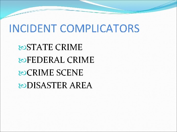 INCIDENT COMPLICATORS STATE CRIME FEDERAL CRIME SCENE DISASTER AREA 