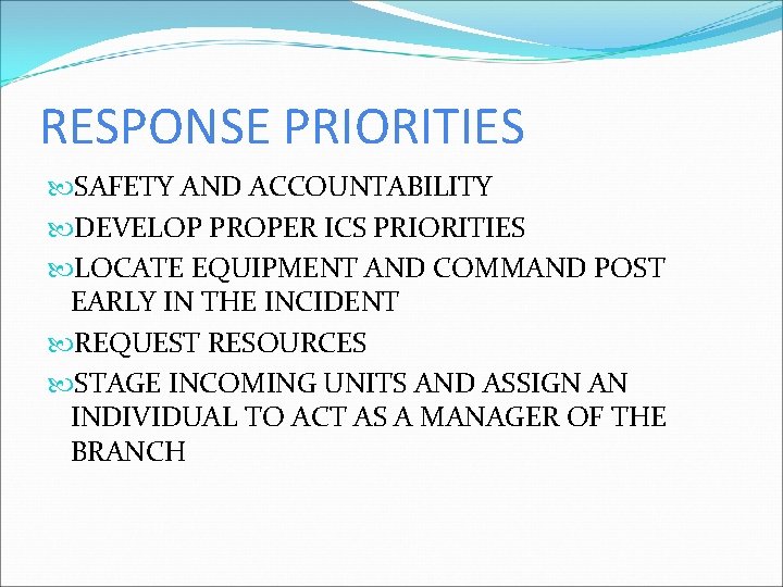 RESPONSE PRIORITIES SAFETY AND ACCOUNTABILITY DEVELOP PROPER ICS PRIORITIES LOCATE EQUIPMENT AND COMMAND POST