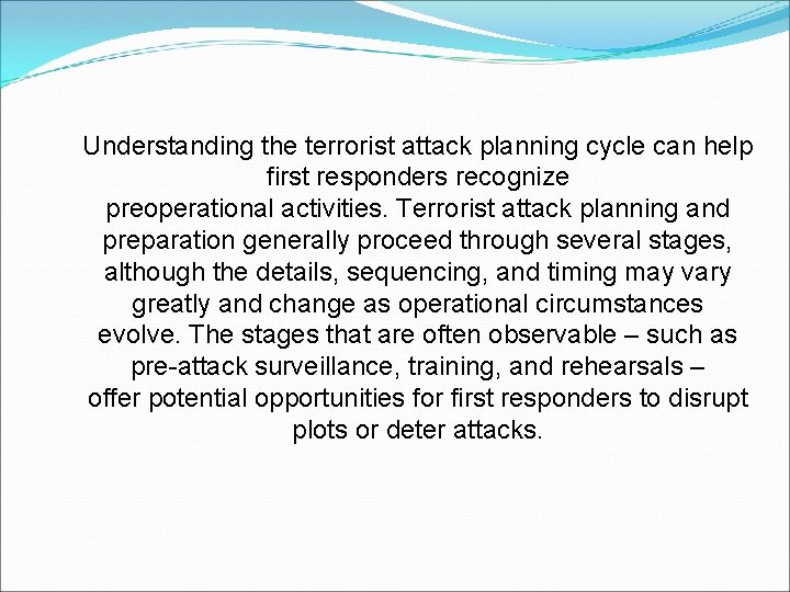Understanding the terrorist attack planning cycle can help first responders recognize preoperational activities. Terrorist