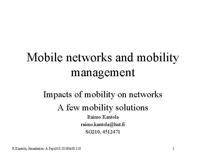 Mobile networks and mobility management Impacts of mobility on networks A few mobility solutions