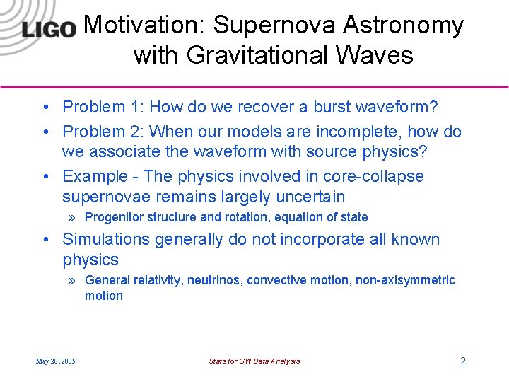 Motivation: Supernova Astronomy with Gravitational Waves • Problem 1: How do we recover a