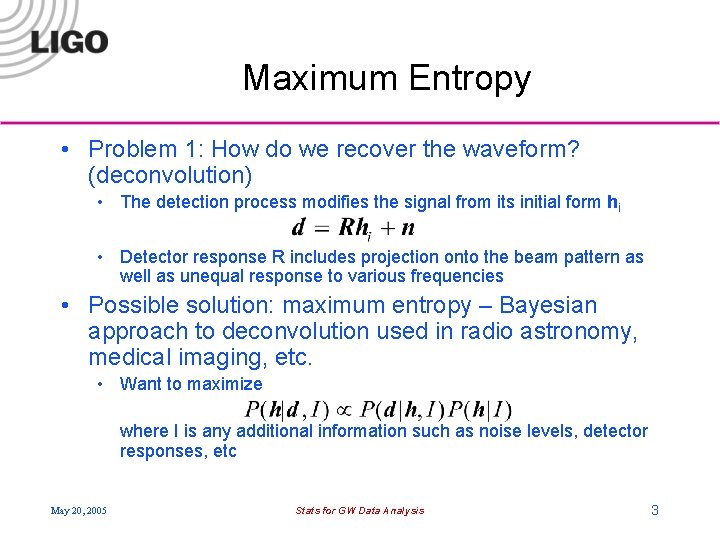 Maximum Entropy • Problem 1: How do we recover the waveform? (deconvolution) • The