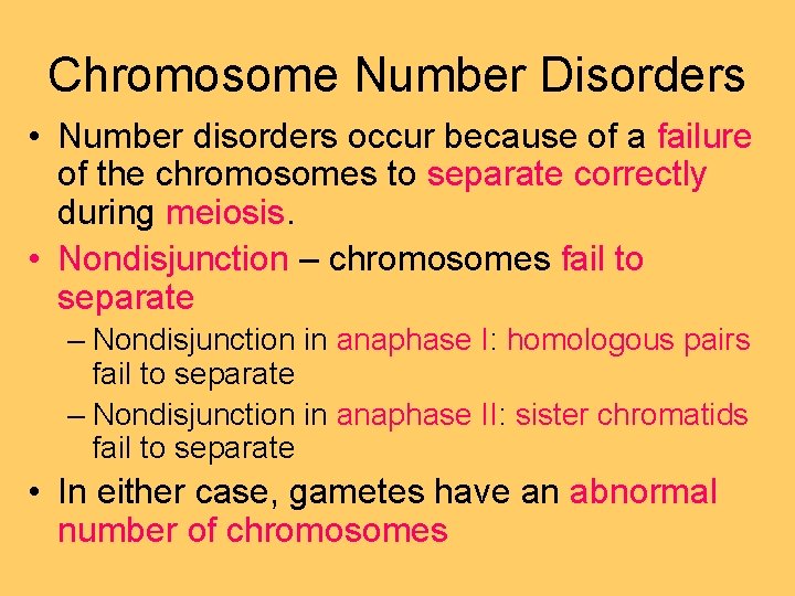 Chromosome Number Disorders • Number disorders occur because of a failure of the chromosomes