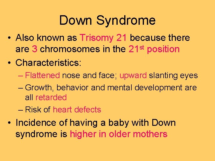 Down Syndrome • Also known as Trisomy 21 because there are 3 chromosomes in Down Syndrome • Also known as Trisomy 21 because there are 3 chromosomes in