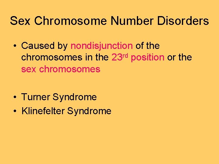 Sex Chromosome Number Disorders • Caused by nondisjunction of the chromosomes in the 23