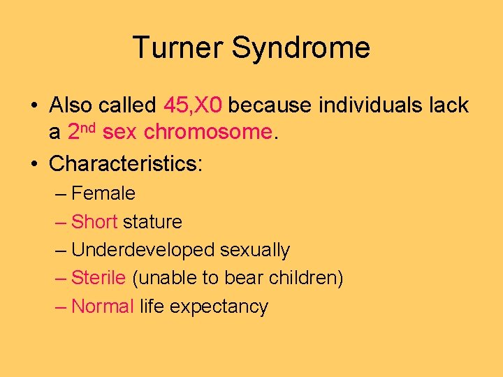 Turner Syndrome • Also called 45, X 0 because individuals lack a 2 nd