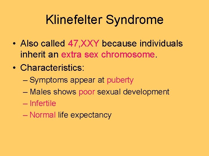 Klinefelter Syndrome • Also called 47, XXY because individuals inherit an extra sex chromosome.