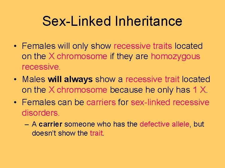 Sex-Linked Inheritance • Females will only show recessive traits located on the X chromosome