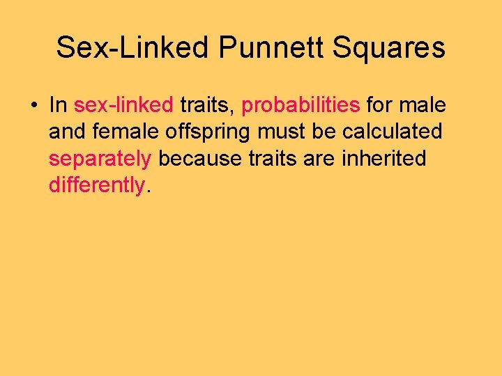 Sex-Linked Punnett Squares • In sex-linked traits, probabilities for male and female offspring must