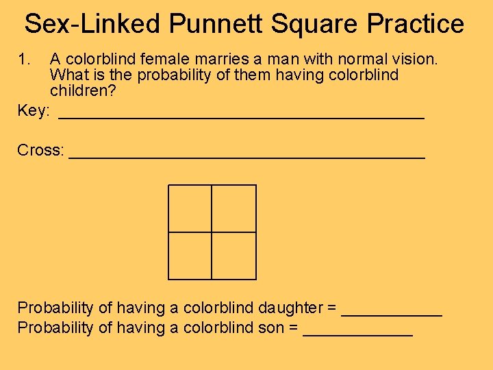 Sex-Linked Punnett Square Practice 1. A colorblind female marries a man with normal vision.