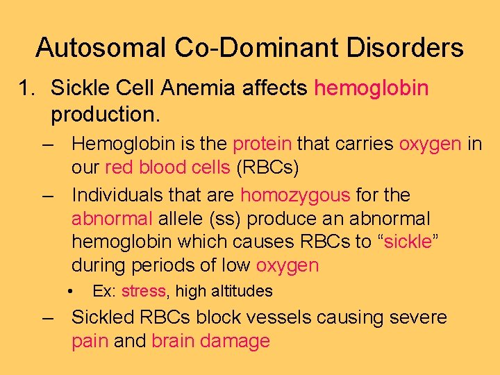 Autosomal Co-Dominant Disorders 1. Sickle Cell Anemia affects hemoglobin production. – Hemoglobin is the