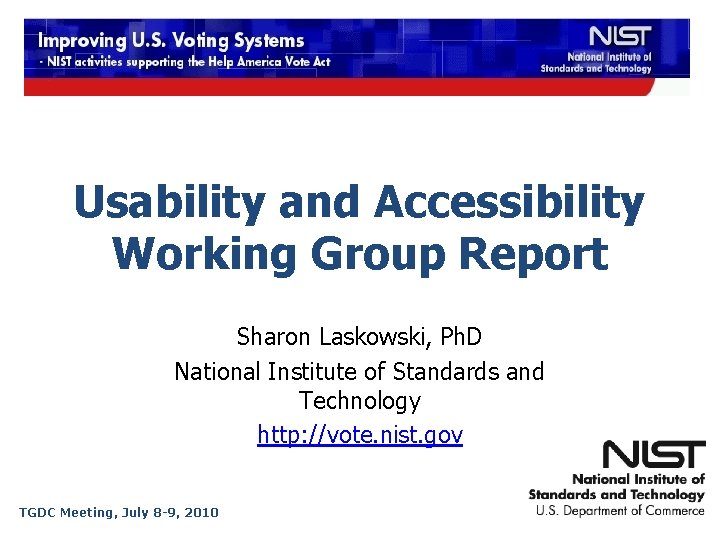 Usability and Accessibility Working Group Report Sharon Laskowski, Ph. D National Institute of Standards