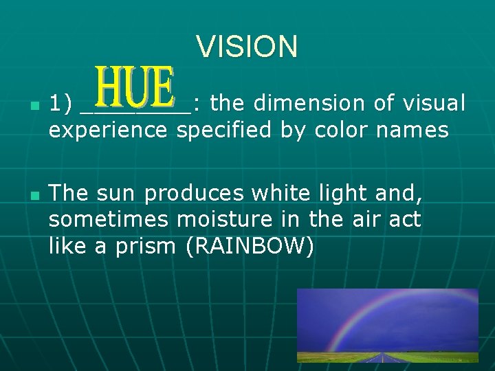 VISION n n 1) ____: the dimension of visual experience specified by color names