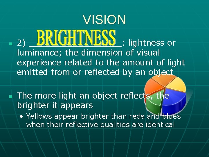 VISION n n 2) _________: lightness or luminance; the dimension of visual experience related