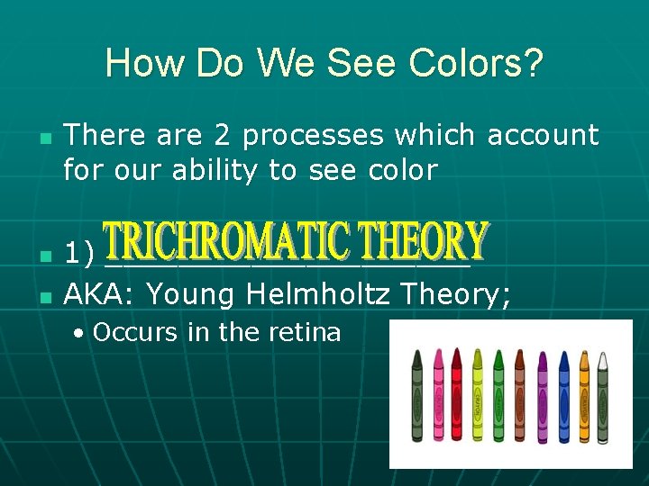 How Do We See Colors? n n n There are 2 processes which account