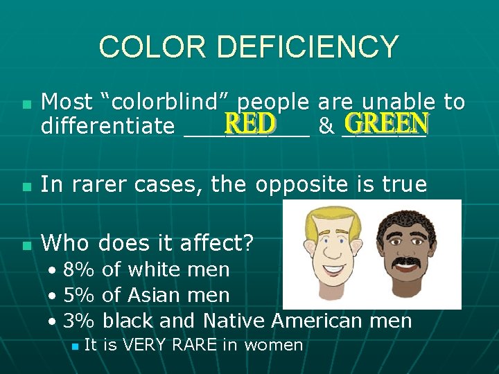 COLOR DEFICIENCY n Most “colorblind” people are unable to differentiate _____ & ______ n