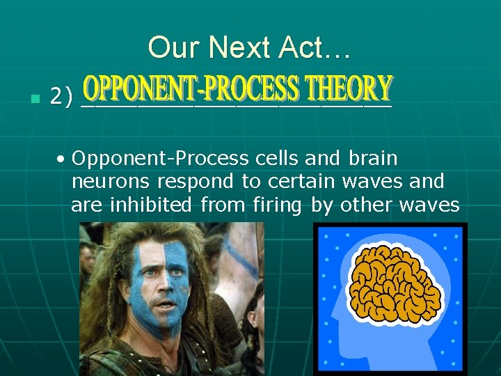 Our Next Act… n 2) ___________ • Opponent-Process cells and brain neurons respond to Our Next Act… n 2) ___________ • Opponent-Process cells and brain neurons respond to
