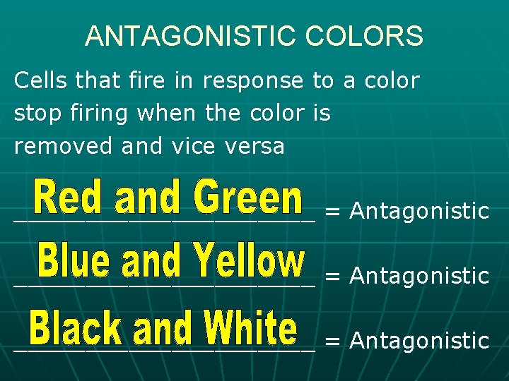 ANTAGONISTIC COLORS Cells that fire in response to a color stop firing when the