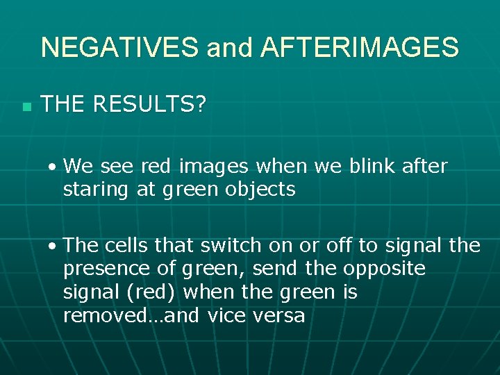 NEGATIVES and AFTERIMAGES n THE RESULTS? • We see red images when we blink