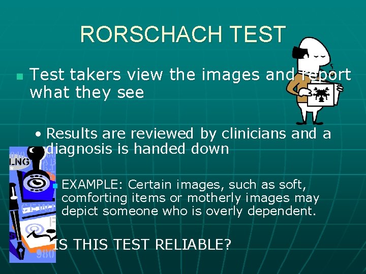 RORSCHACH TEST n Test takers view the images and report what they see •