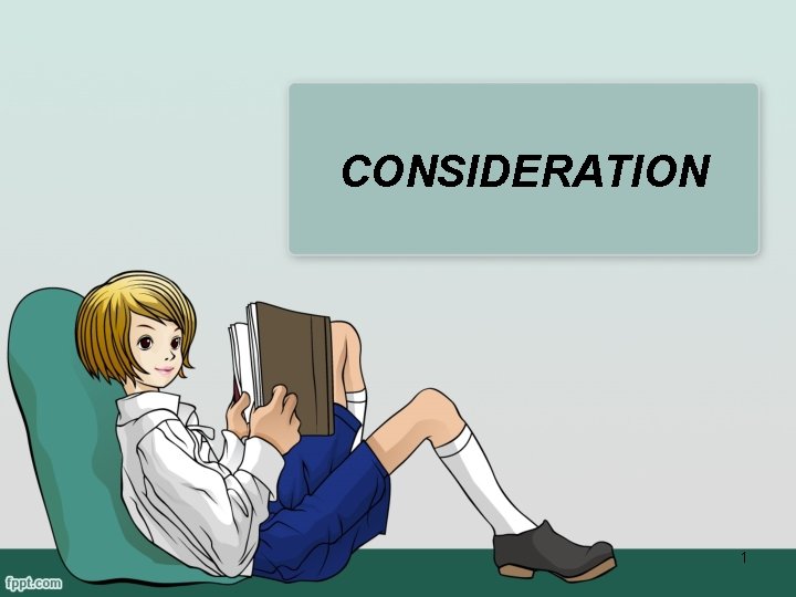 CONSIDERATION 1 