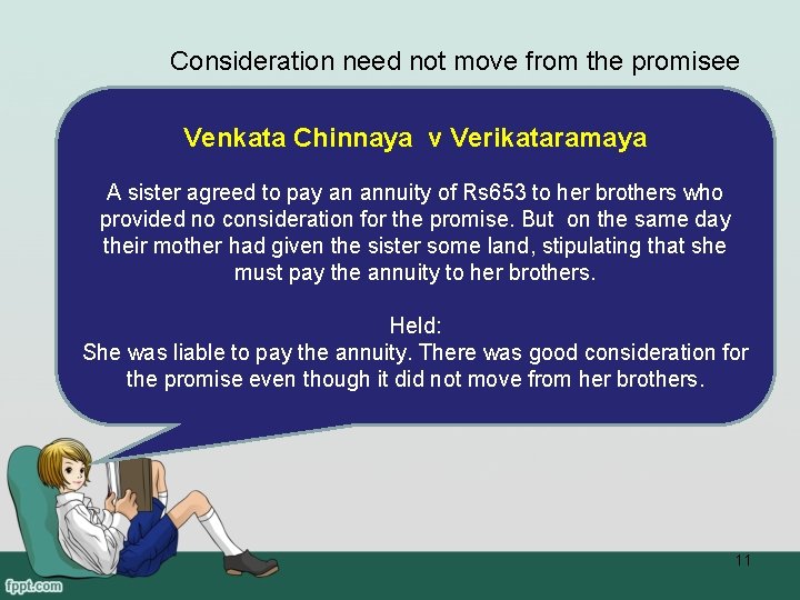 Consideration need not move from the promisee Venkata Chinnaya v Verikataramaya A sister agreed