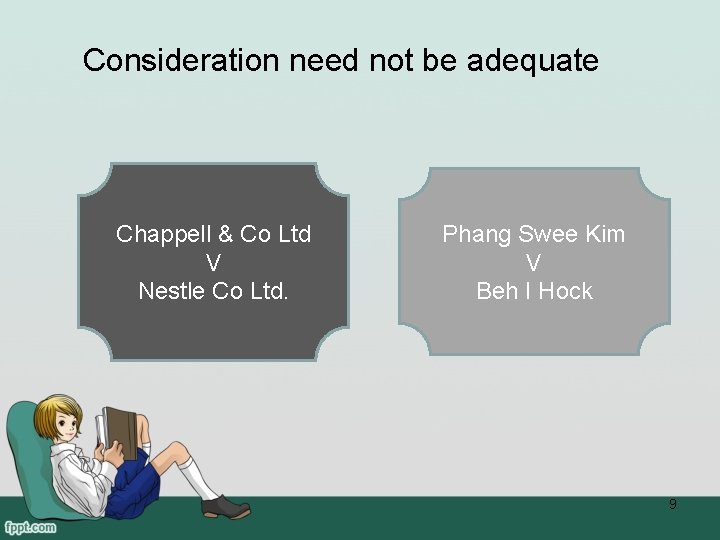 Consideration need not be adequate Chappell & Co Ltd V Nestle Co Ltd. Phang