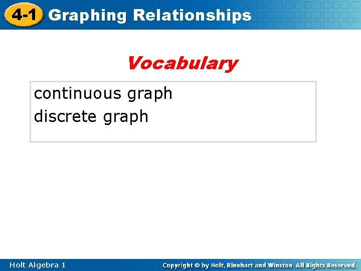 4 -1 Graphing Relationships Vocabulary continuous graph discrete graph Holt Algebra 1 