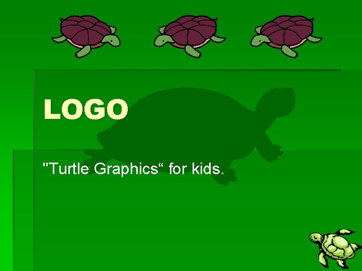 LOGO "Turtle Graphics“ for kids. 