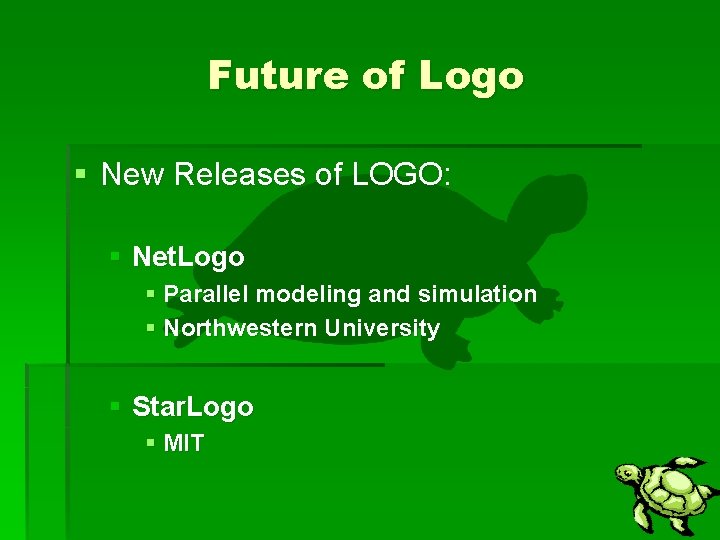 Future of Logo § New Releases of LOGO: § Net. Logo § Parallel modeling