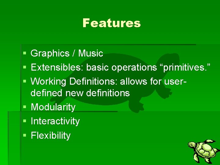 Features § § § Graphics / Music Extensibles: basic operations “primitives. ” Working Definitions: