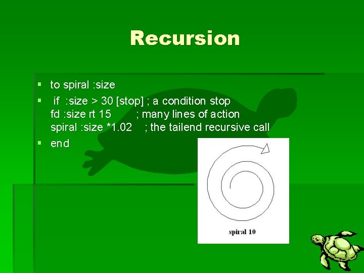 Recursion § to spiral : size § if : size > 30 [stop] ;