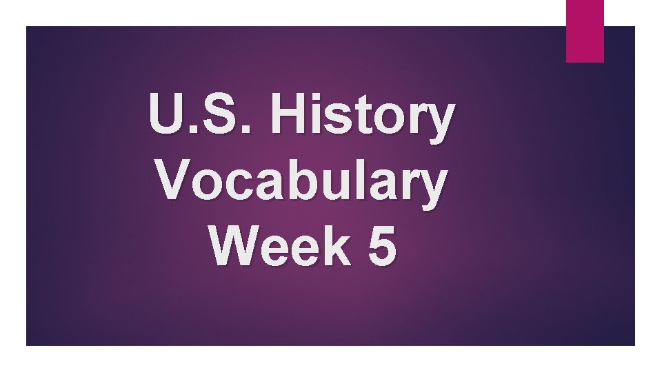 U. S. History Vocabulary Week 5 