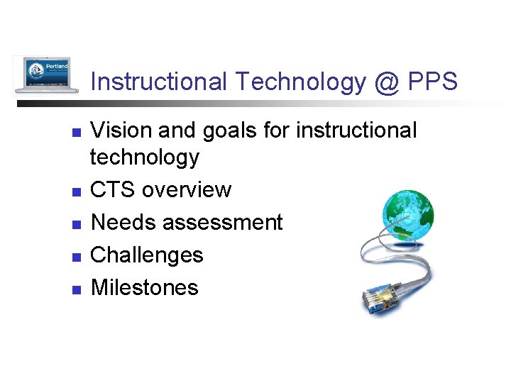 Instructional Technology @ PPS n n n Vision and goals for instructional technology CTS