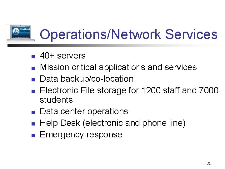 Operations/Network Services n n n n 40+ servers Mission critical applications and services Data