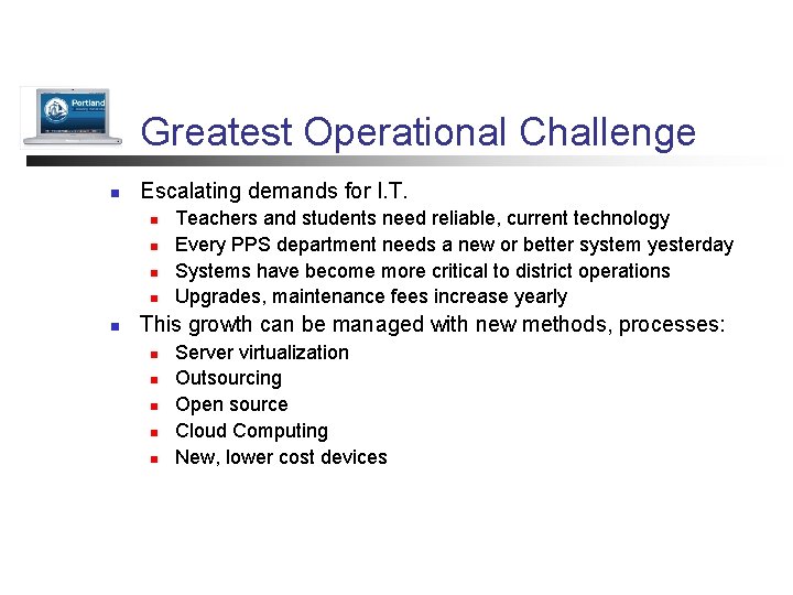 Greatest Operational Challenge n Escalating demands for I. T. n n n Teachers and