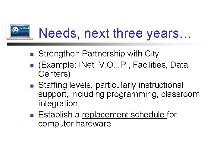 Needs, next three years… n n Strengthen Partnership with City (Example: INet, V. O.