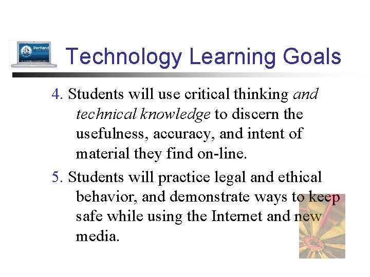 Technology Learning Goals 4. Students will use critical thinking and technical knowledge to discern