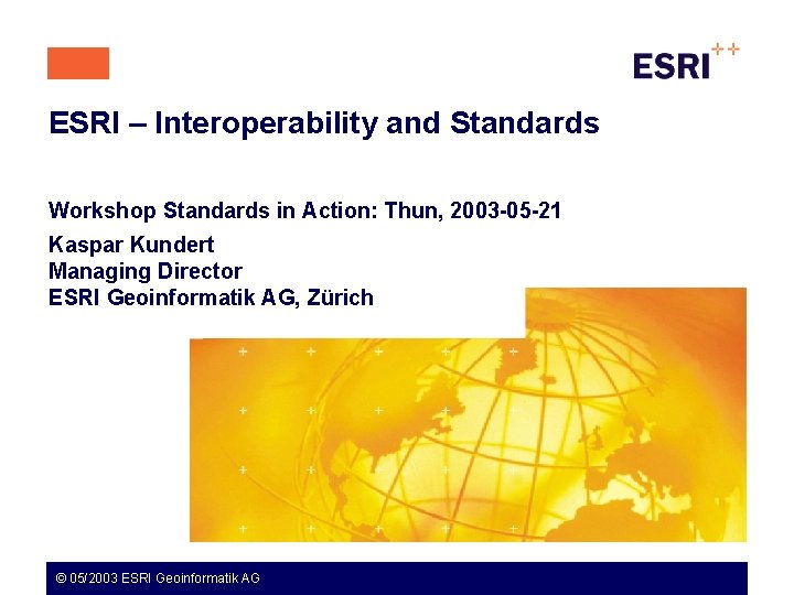 ESRI – Interoperability and Standards Workshop Standards in Action: Thun, 2003 -05 -21 Kaspar