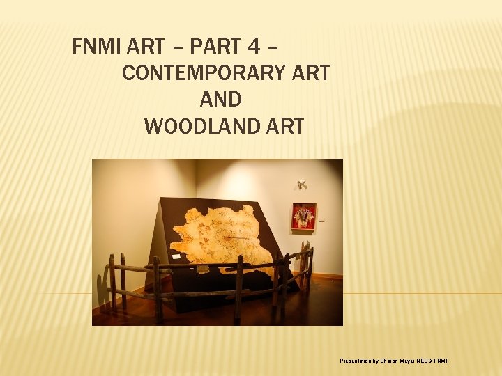 FNMI ART – PART 4 – CONTEMPORARY ART AND WOODLAND ART Presentation by Sharon