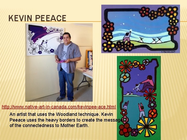 KEVIN PEEACE http: //www. native-art-in-canada. com/kevinpee-ace. html An artist that uses the Woodland technique.