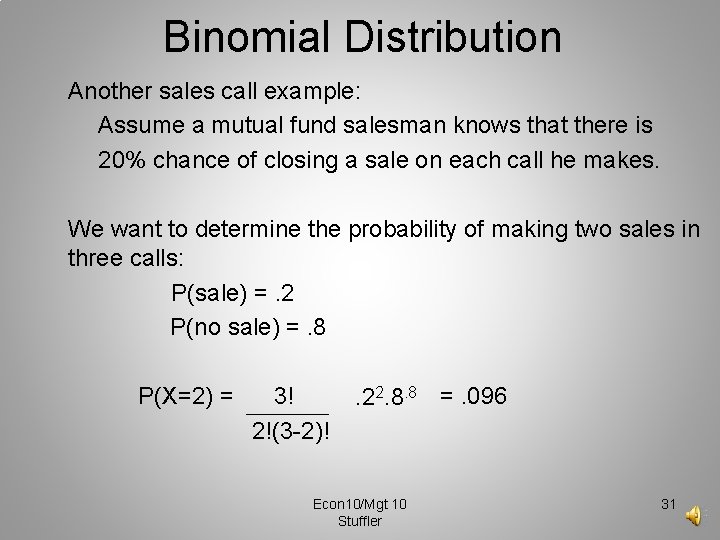 Binomial Distribution Another sales call example: Assume a mutual fund salesman knows that there