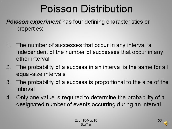 Poisson Distribution Poisson experiment has four defining characteristics or properties: 1. The number of