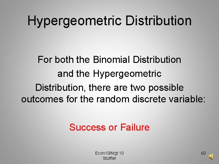 Hypergeometric Distribution For both the Binomial Distribution and the Hypergeometric Distribution, there are two