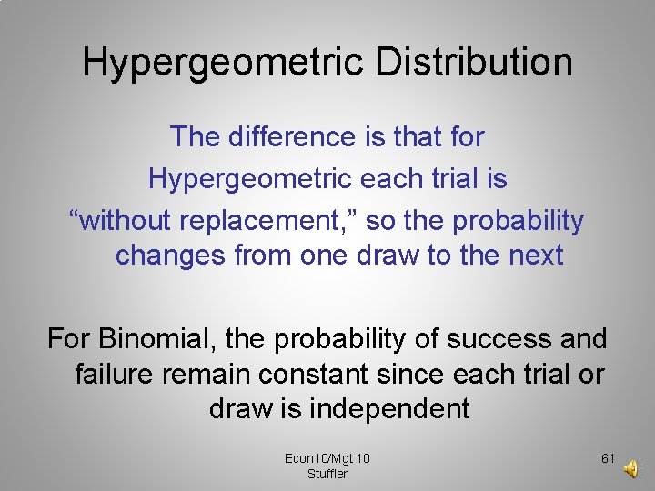 Hypergeometric Distribution The difference is that for Hypergeometric each trial is “without replacement, ”