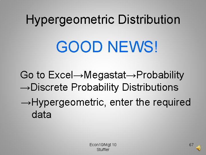 Hypergeometric Distribution GOOD NEWS! Go to Excel→Megastat→Probability →Discrete Probability Distributions →Hypergeometric, enter the required