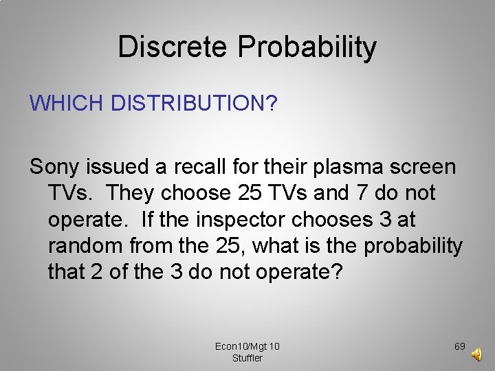 Discrete Probability WHICH DISTRIBUTION? Sony issued a recall for their plasma screen TVs. They