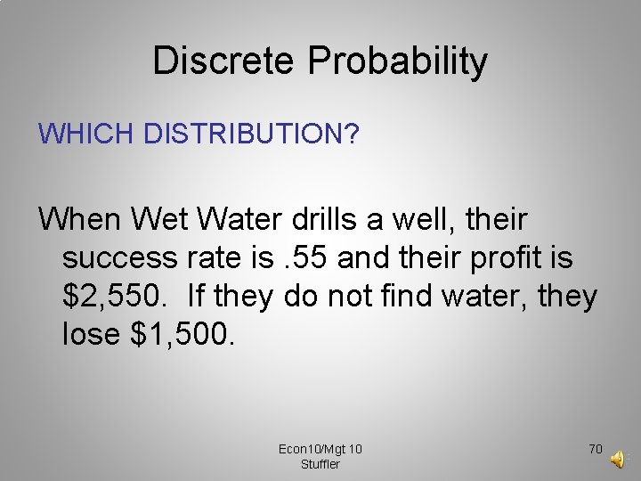 Discrete Probability WHICH DISTRIBUTION? When Wet Water drills a well, their success rate is.