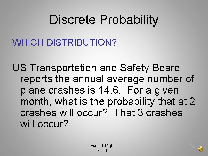 Discrete Probability WHICH DISTRIBUTION? US Transportation and Safety Board reports the annual average number